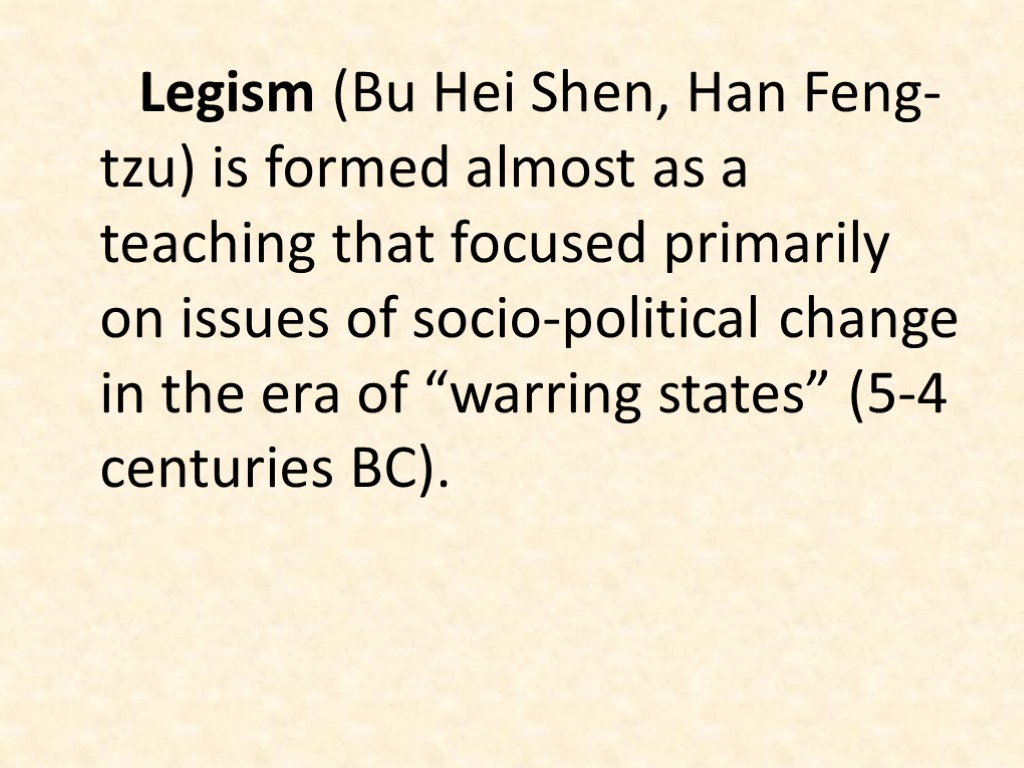 Legism (Bu Hei Shen, Han Feng-tzu) is formed almost as a teaching that focused